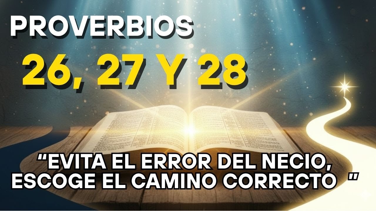 La Sabiduría que Transforma Tu Vida: Proverbios 26, 27 y 28  Explicados