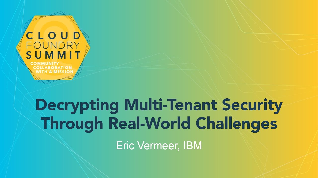 Decrypting Multi-Tenant Security Through Real-World Challenges - Eric Vermeer, IBM