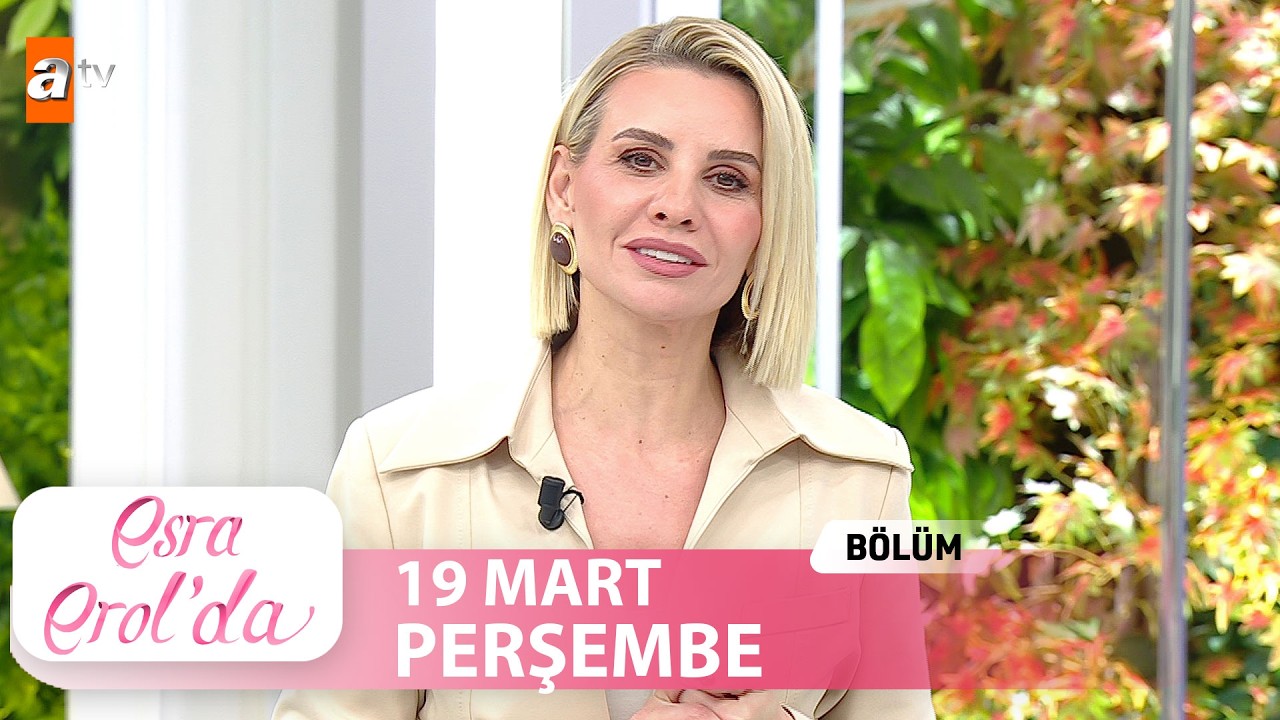 Esra Erol'da 19 Mart 2026 | Tek Parça