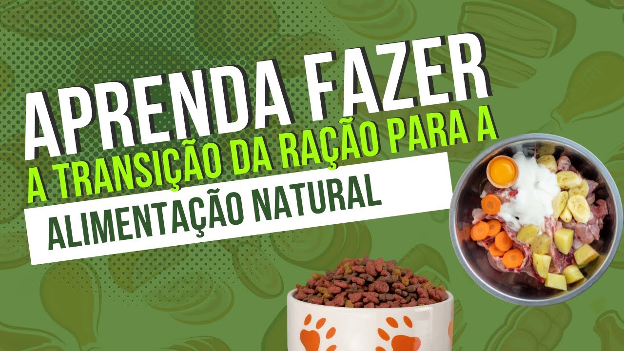 Aprenda fazer a transição da ração para a Alimentação Natural