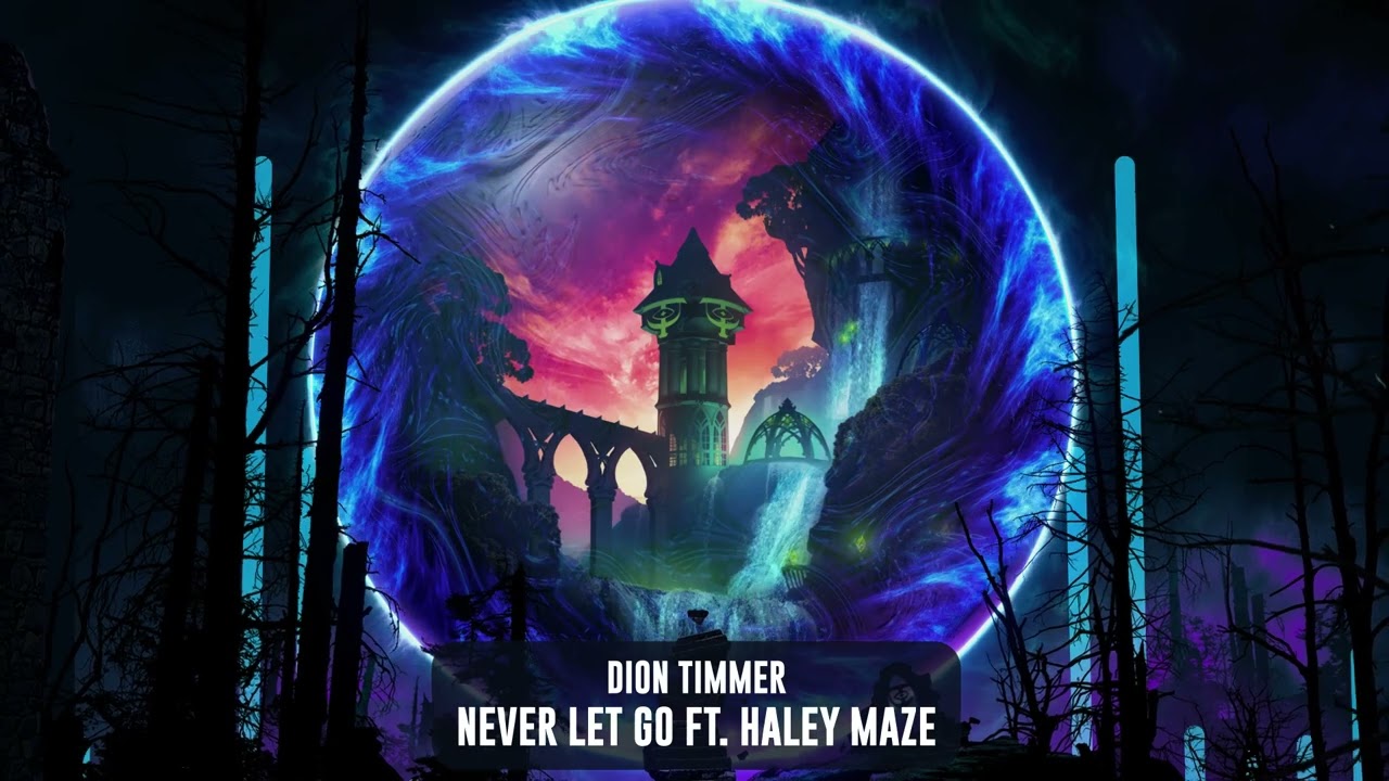 Dion Timmer - Never Let Go ft. Haley Maze