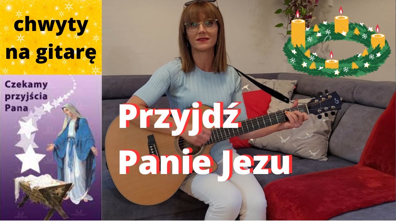 Przyjdź Panie Jezu - chwyty + tekst - Piosenki religijne z gitarą - Marzena Palka - na Adwent
