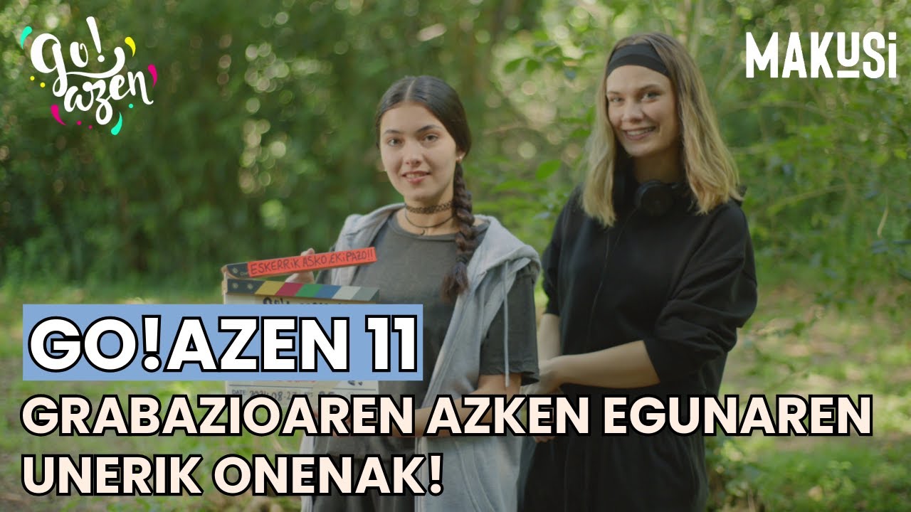 GRABAZIOAREN AZKEN EGUNA! GO!AZEN 11 - MAKUSI