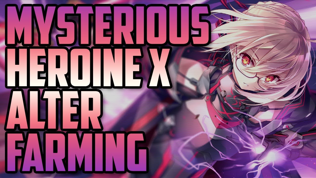 How to Farm for Mysterious Heroine X (Alter)