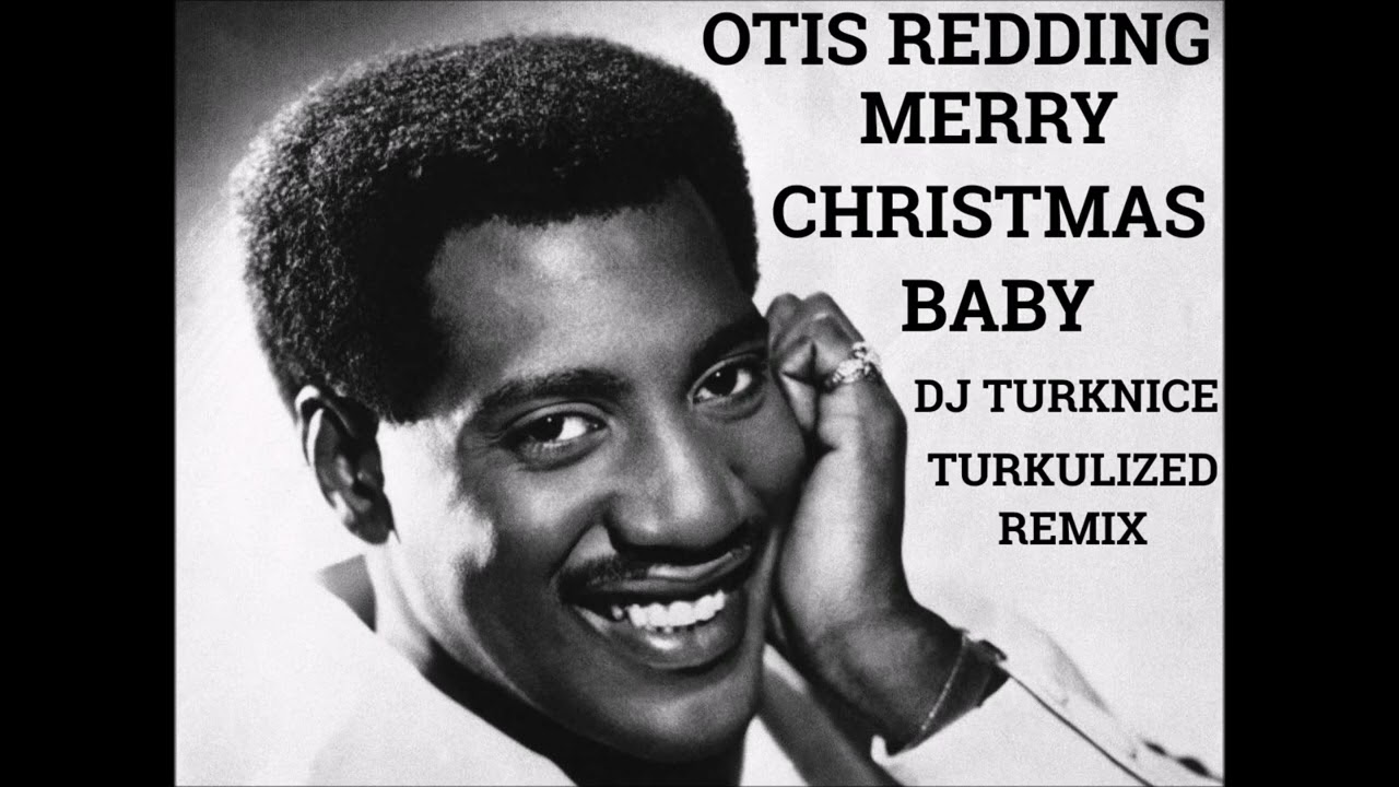 #DJTURKNICE25BLENDZOFCHRISTMAS #OtisReddingMerryChristmasBabyTURKULIZEDREMIX #djturknice
