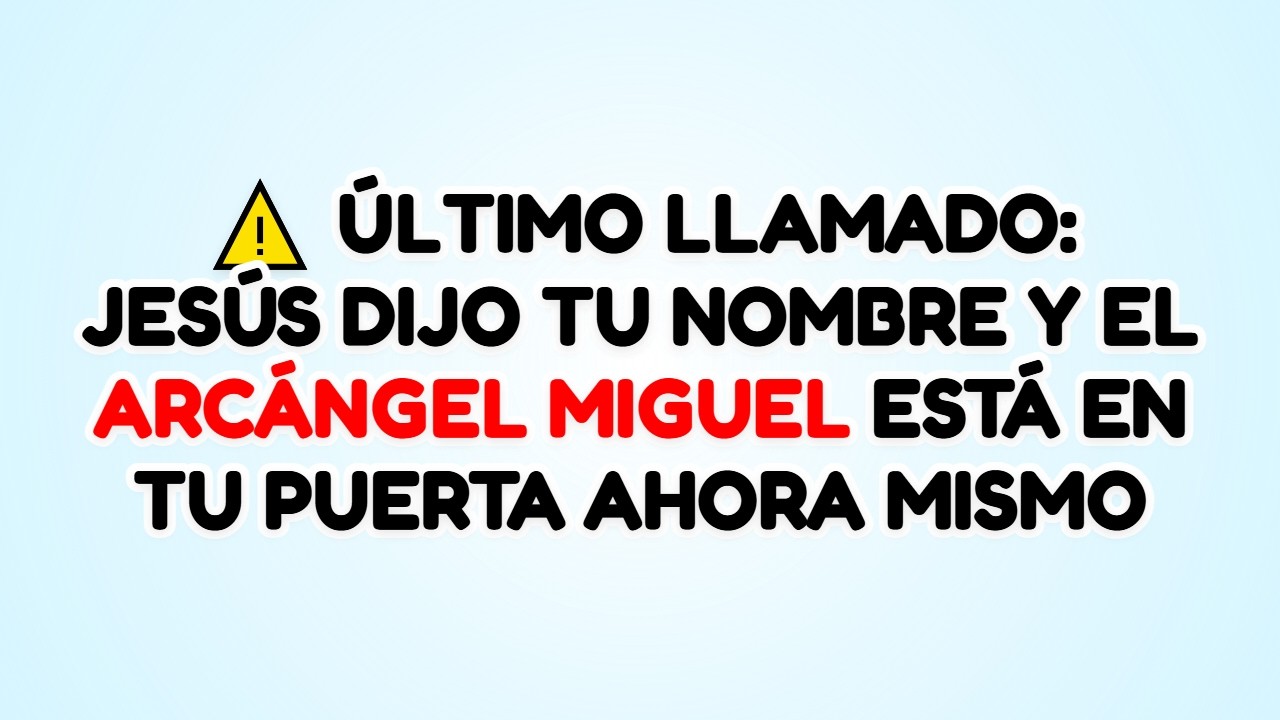 ⚠️ ÚLTIMO LLAMADO: JESÚS DIJO TU NOMBRE Y EL ARCÁNGEL MIGUEL ESTÁ EN TU PUERTA AHORA MISMO