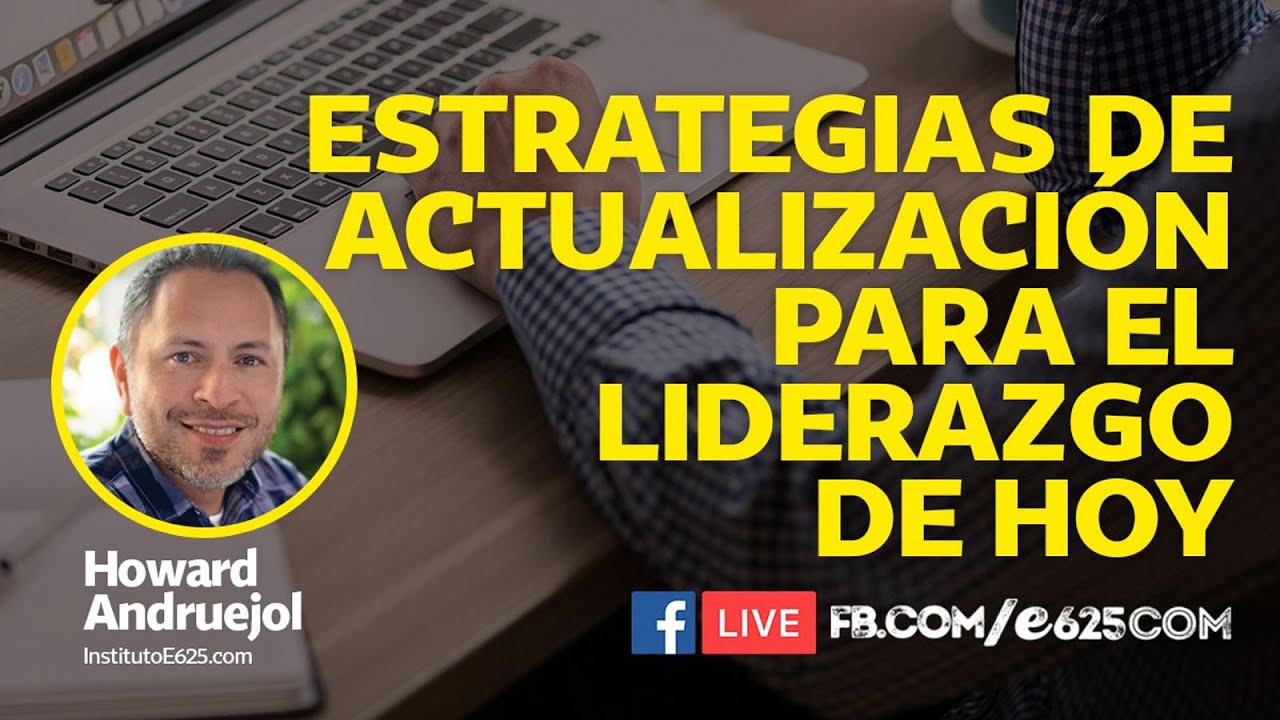 Estrategias de actualización para el liderazgo de hoy con Howard Andruejol