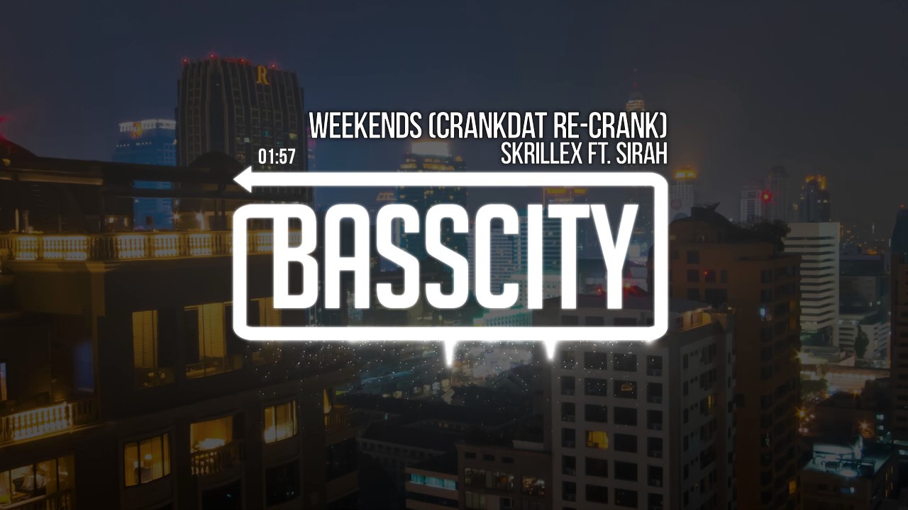 Skrillex ft. Sirah - Weekends (Crankdat Remix)