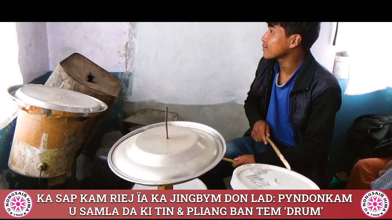 KA SAP KAM RIEJ ÏA KA JINGBYM DON LAD: PYNDONKAM U SAMLA DA KI TIN & PLIANG BAN TEM ‘DRUM’