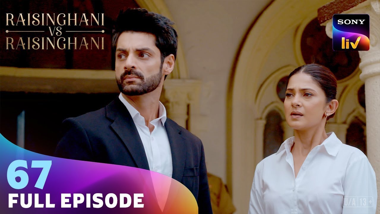 क्या Anushka Accept करेगी Raghav का Proposal? | Raisinghani vs Raisinghani | Ep 67 | Full Episode