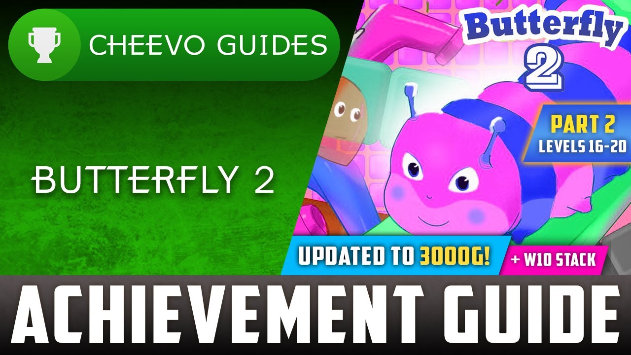 Butterfly 2 (Xbox/W10) - UPDATED TO 3000g! (Levels 16-20) Achievement Guide (PART 2)