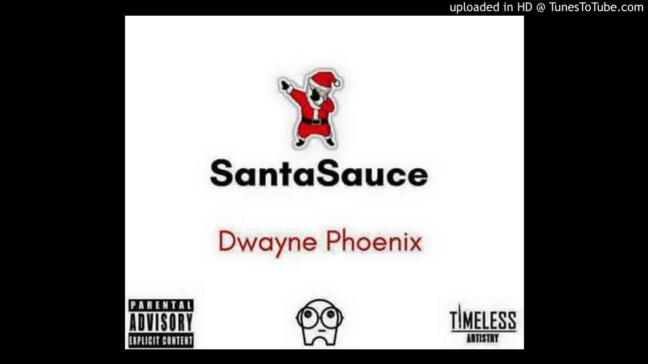 Dwayne Phoenix _ Santa Sauce (Explicit Version)