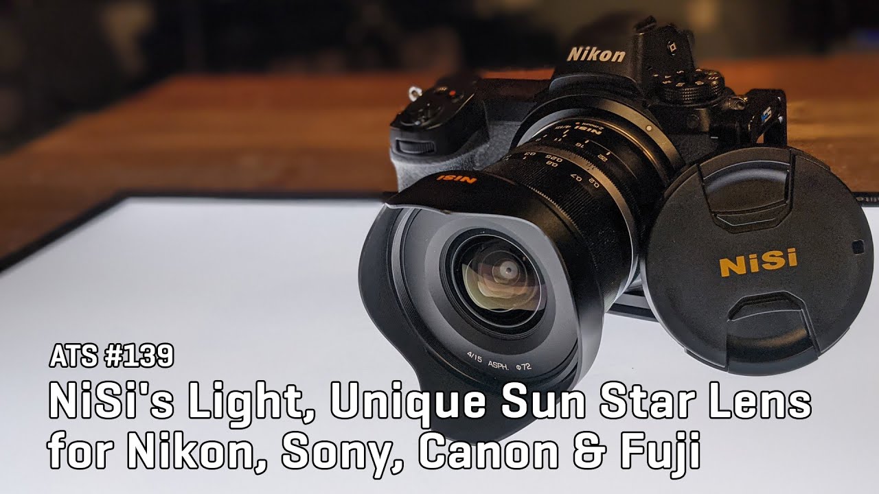 Approaching the Scene 139: NiSi's Light, Unique Sun Star Lens for Nikon, Sony, Canon & Fuji