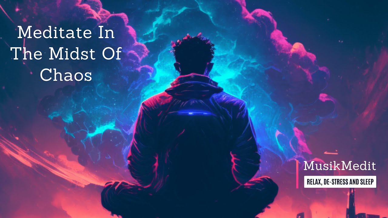 Медитируйте посреди хаоса - Музыка для медитации, музыка для расслабления, музыка для сна
