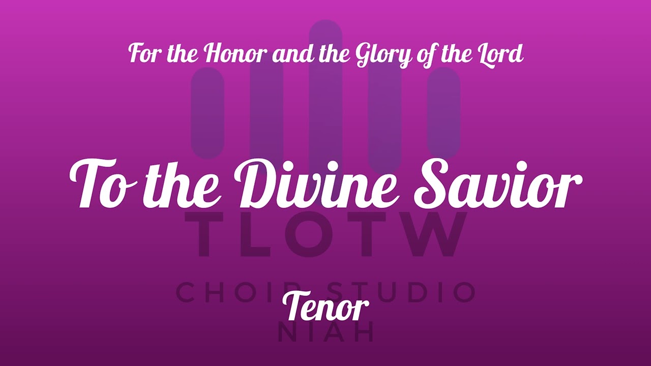 To the Divine Savior  I TLOTW I Tenor
