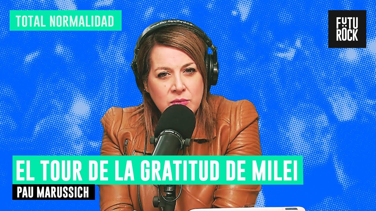 EL TOUR DE LA GRATITUD DE MILEI | PAU MARUSSICH EN TOTAL NORMALIDAD