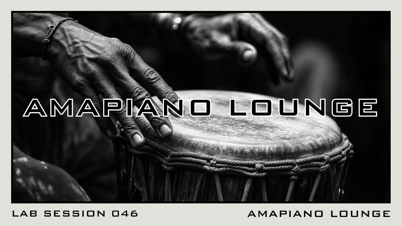 Lab Session 046 - Amapiano Lounge