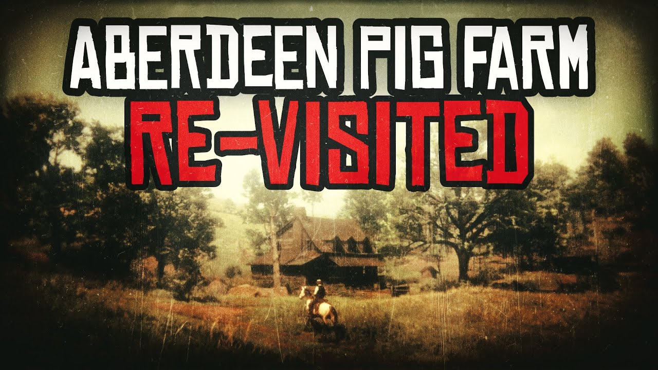 The Dark Secret of Aberdeen Pig Farm, Re-Visited - Red Dead Redemption 2