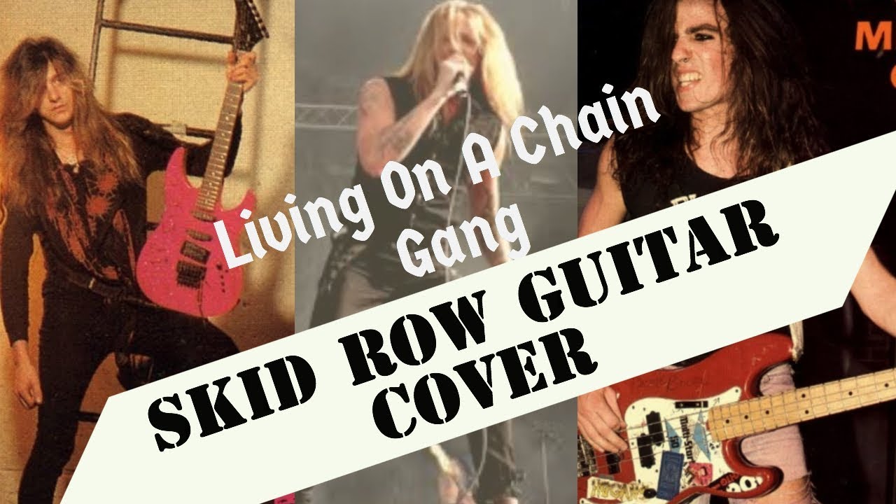 Skid Row - Livin' On A Chain Gang - Guitar Cover