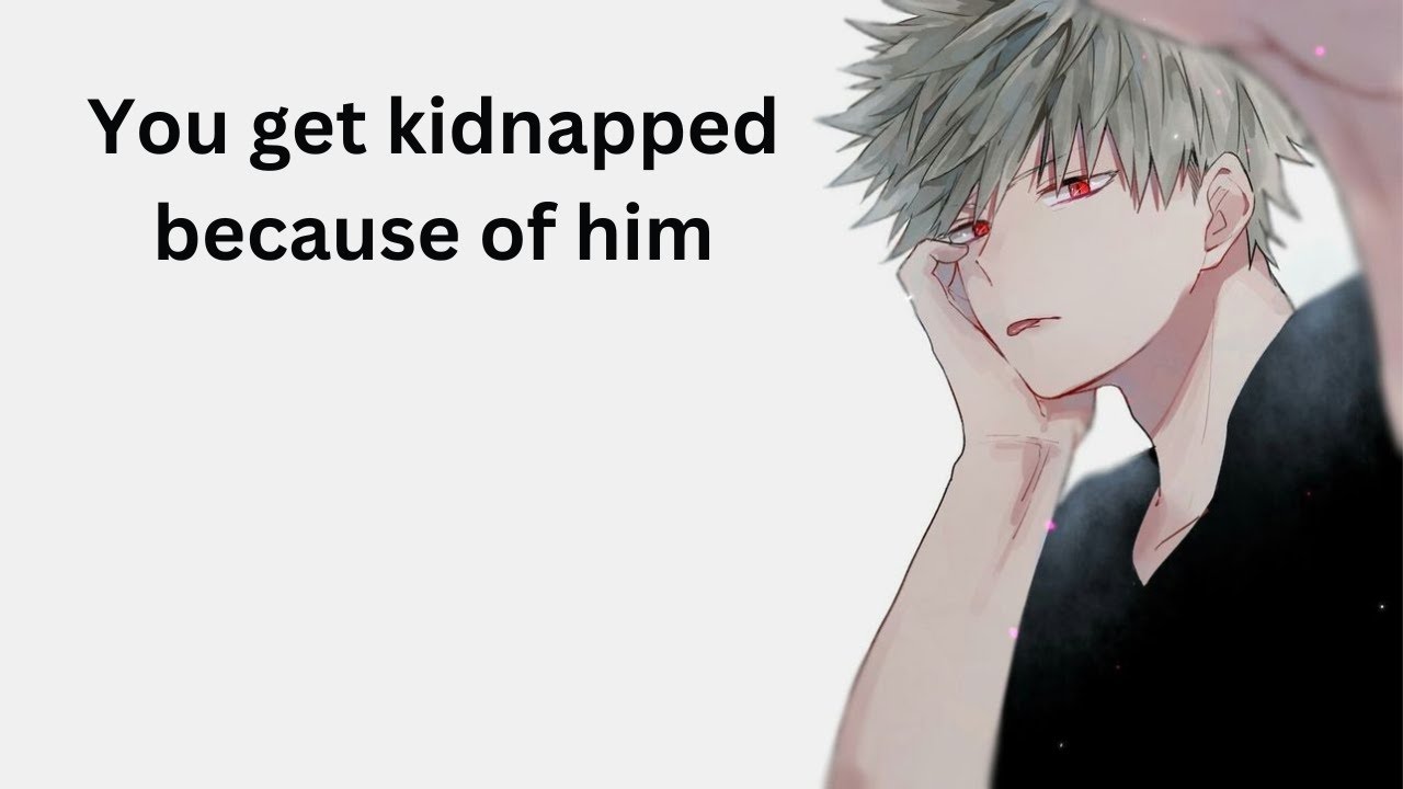 You get kidnapped because of him - Bakugou x listener