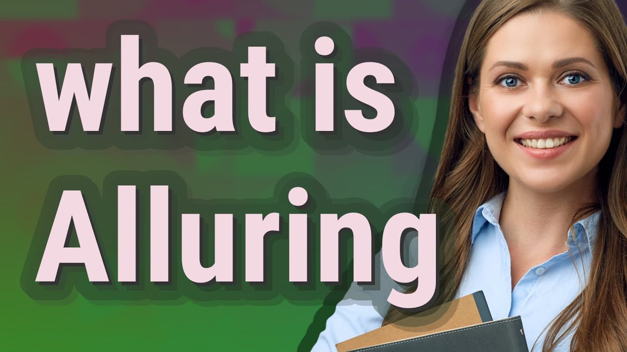 Alluring | meaning of Alluring