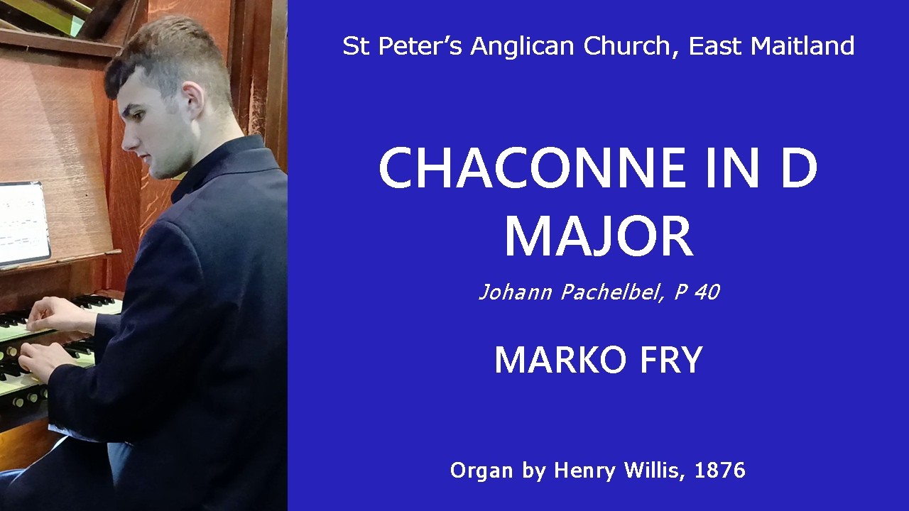 Chaconne in D major (Johann Pachelbel) - Marko Fry, organ of St Peter's, East Maitland