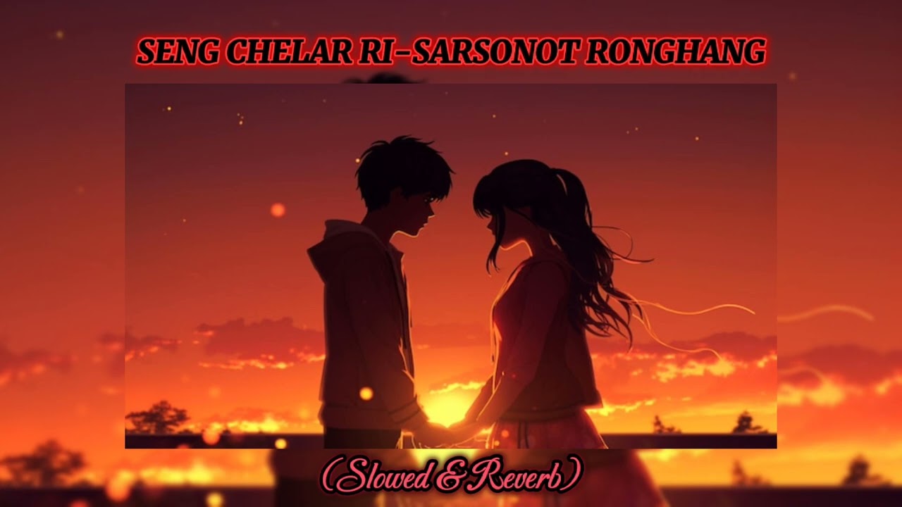 Seng chelar ri - Sarsonot Ronghang (Slowed & Reverb)