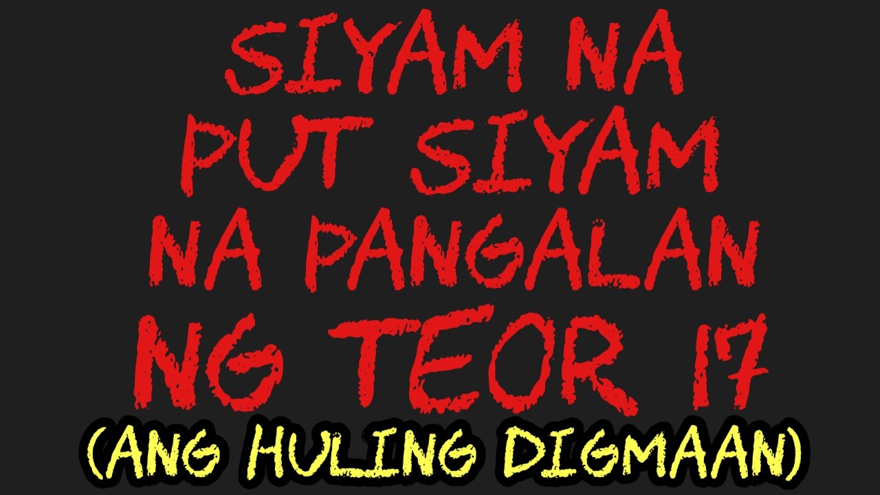 SIYAM NA PUT SIYAM NA PANGALAN NG TEOR 17 (ANG HULING DIGMAAN)