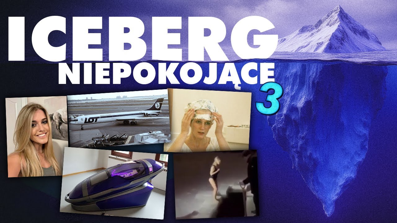ICEBERG RZECZY NIEPOKOJĄCYCH (Część 3)
