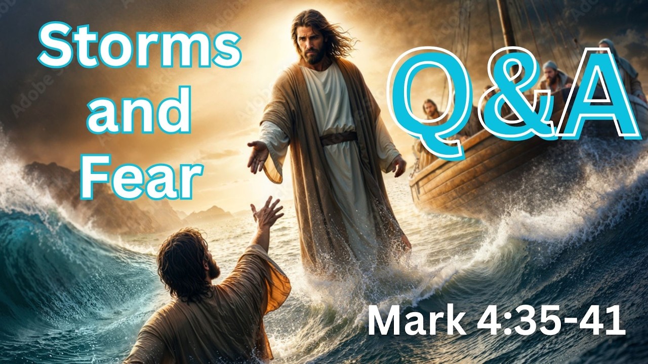 Storms and Fear Mark 4:35-41 Q&A