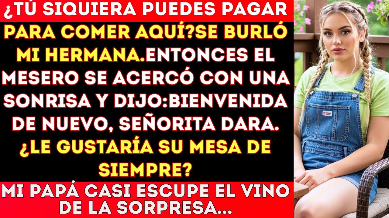 ¿Tú siquiera puedes pagar para comer aquí?se burló mi hermana.En ese momento, el mesero se #familia