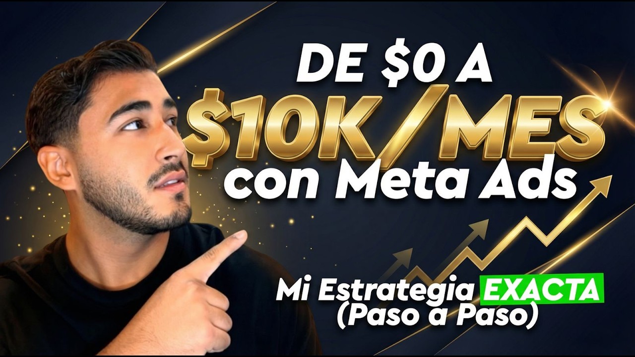 De $0 a $10K/mes con Meta Ads – Mi Estrategia EXACTA (Paso a Paso)