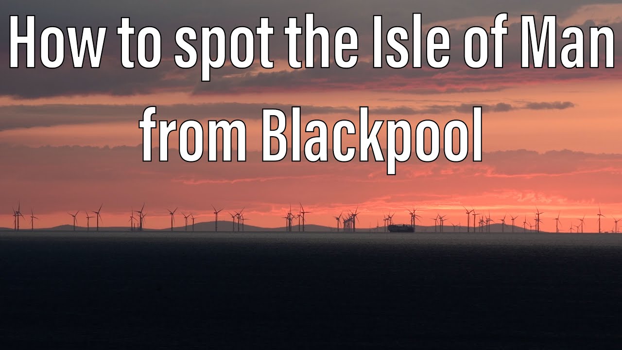How to spot the Isle of Man from Blackpool
