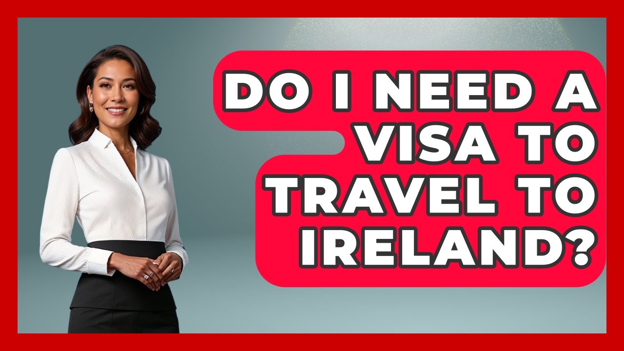 Do I Need A Visa To Travel To Ireland? - Discovering Ireland Now