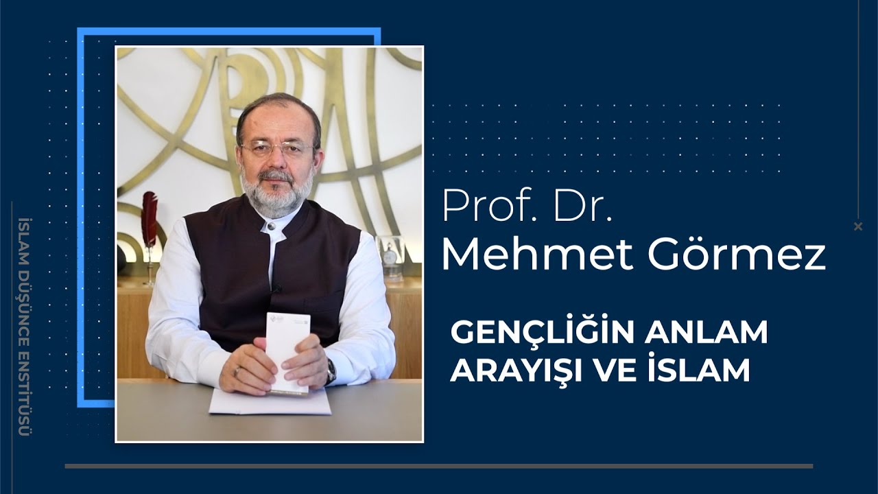 Prof. Dr. Mehmet Görmez 8. Ders I Gençliğin Anlam Arayışı ve İslam