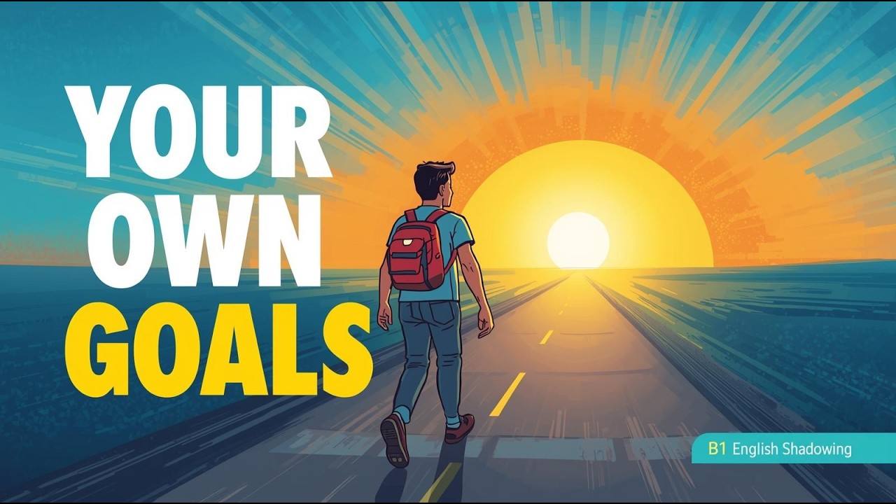 Why You Need Your Own Life Goals | B1 English Shadowing
