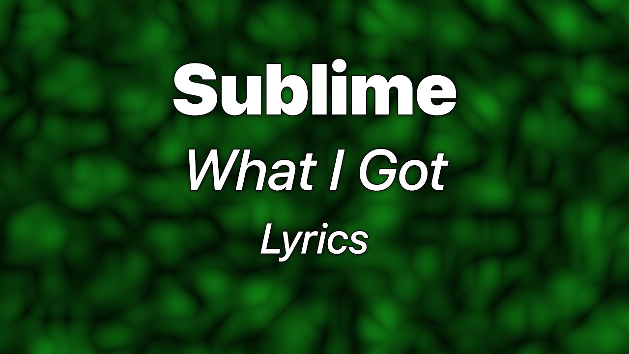 Sublime - What I Got (Lyrics)