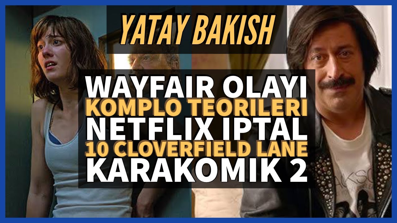 Komplo Teorileri, Wayfair, Gaming #MeToo, KaraKomik Filmler, 10 Cloverfield Lane - #YatayBakış