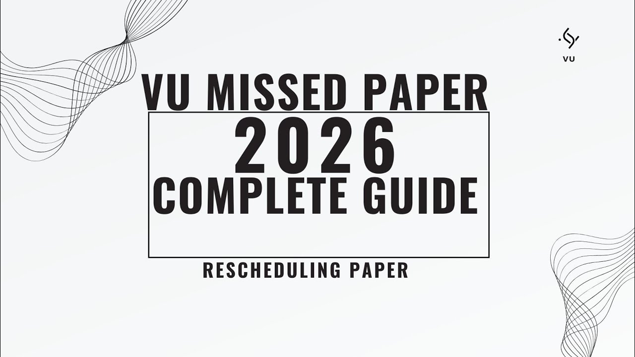 VU Missed Final Term Exam? | Rescheduling Process 2026 | Complete Guide