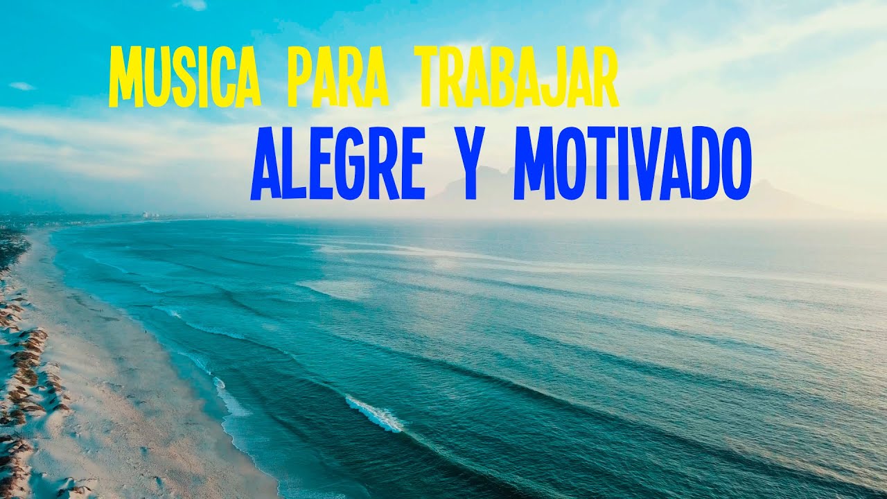 M&uacute;sica Para Trabajar ALEGRE Y MOTIVADO