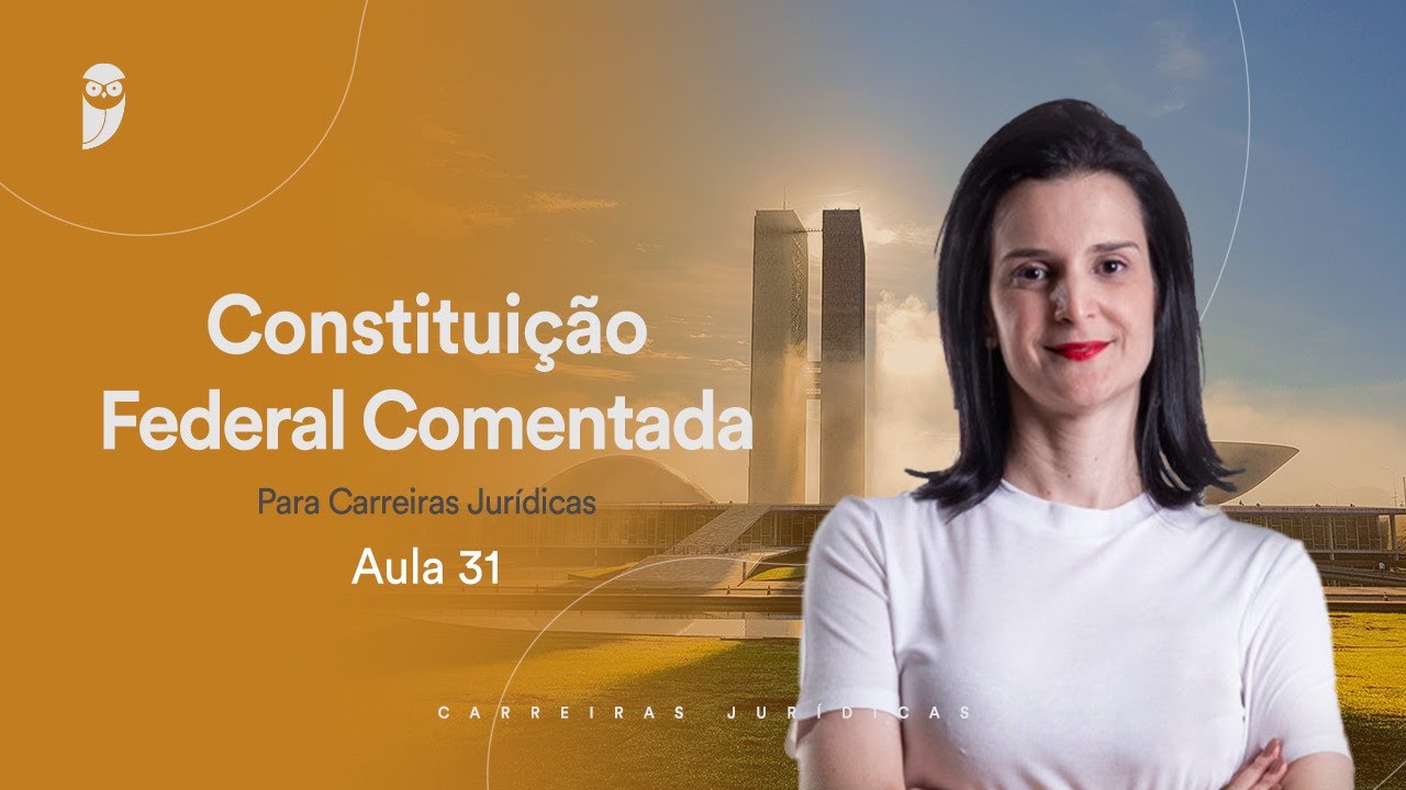 Aula 31 - Constitui&ccedil;&atilde;o Federal Comentada para Carreiras Jur&iacute;dicas