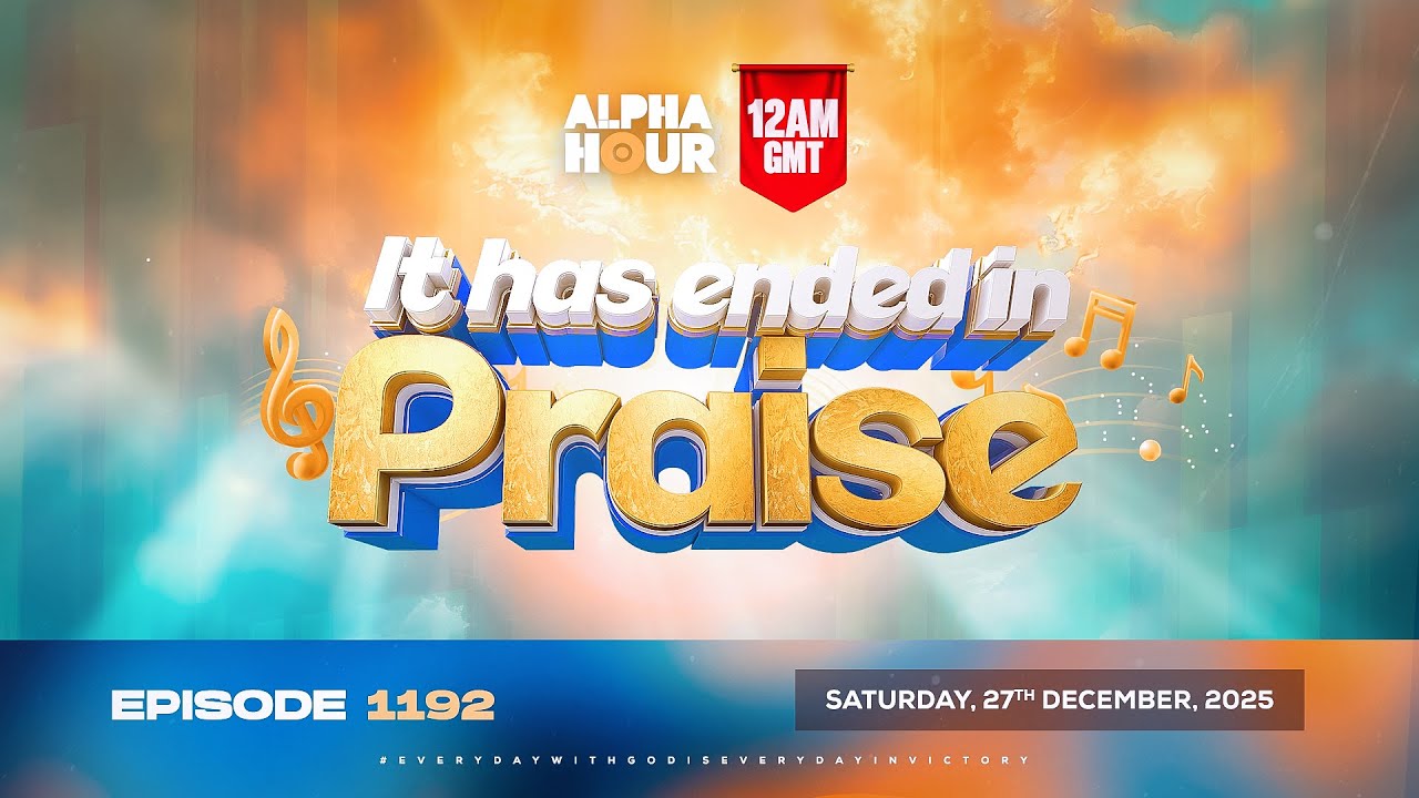 ALPHA HOUR REBROADCAST || IT HAS ENDED IN PRAISE | SUNDAY 28th DECEMBER, 2025