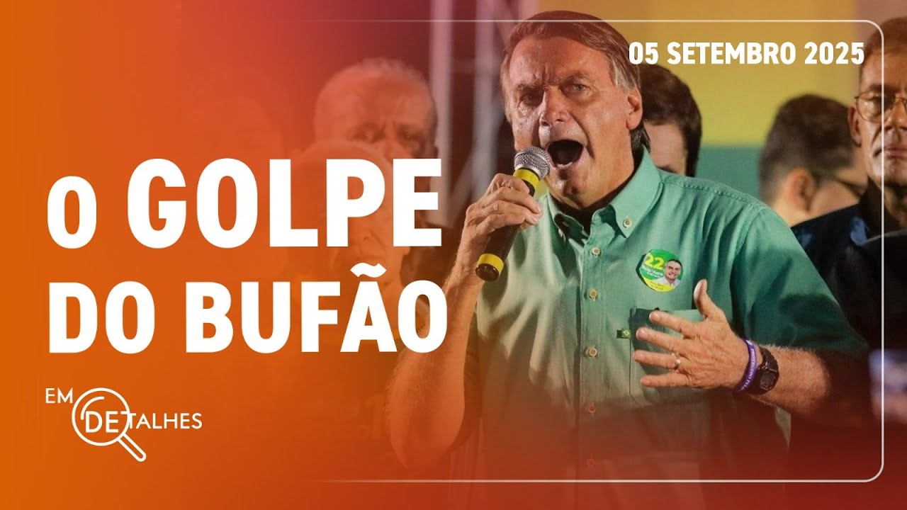 EM DETALHES - 05/09/25 - OS TRÊS GOLPES DE JAIR BOLSONARO E O PODCAST OS GOLPES DO BUFÃO