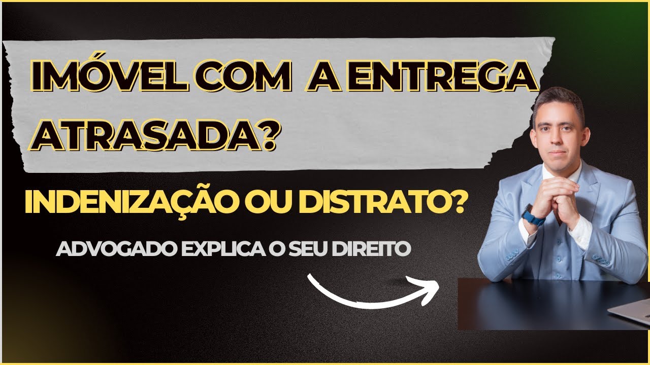 Im&oacute;vel na Planta Com a Entrega Atrasada - Advogado Explica o Seu Direito - Distrato ou Indeniza&ccedil;&atilde;o
