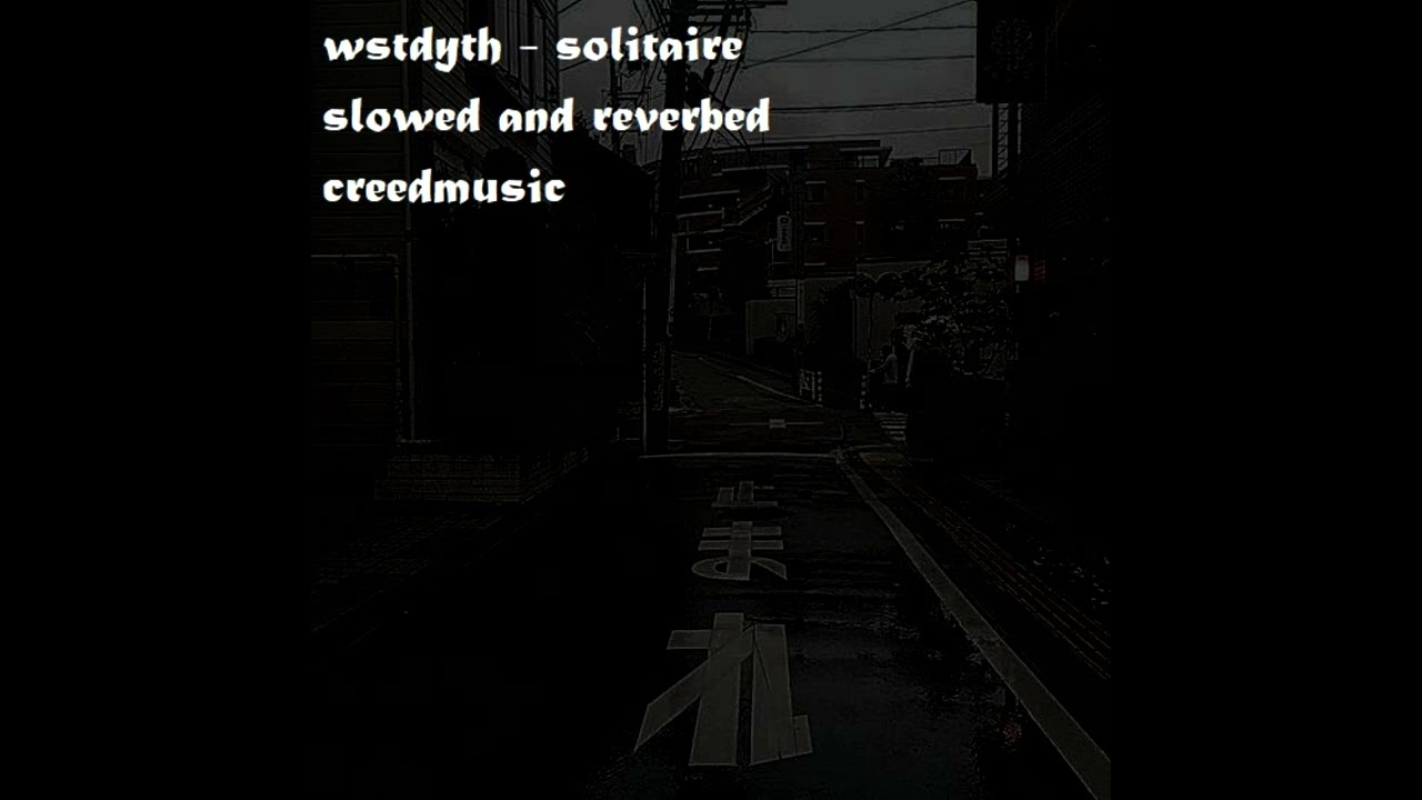 wstdyth - solitaire (slowed and reverbed)