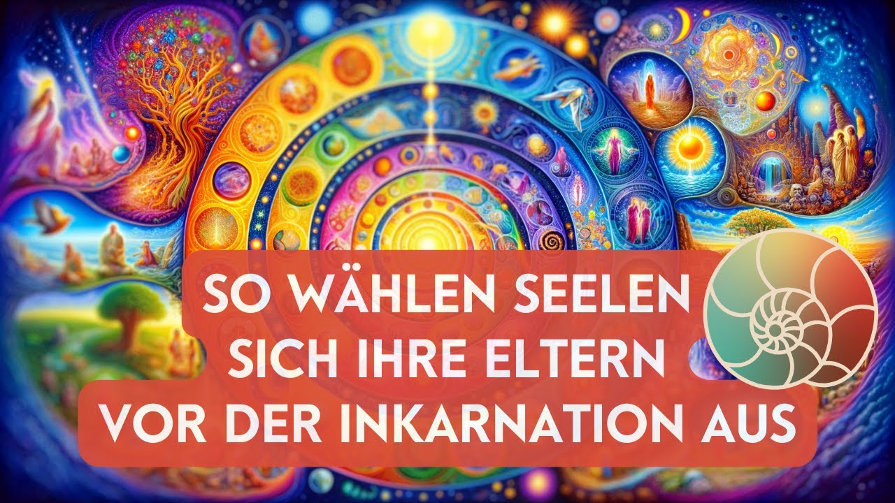 Wie wählen wir unsere Eltern vor dem Leben aus. Das wissen viele nicht!