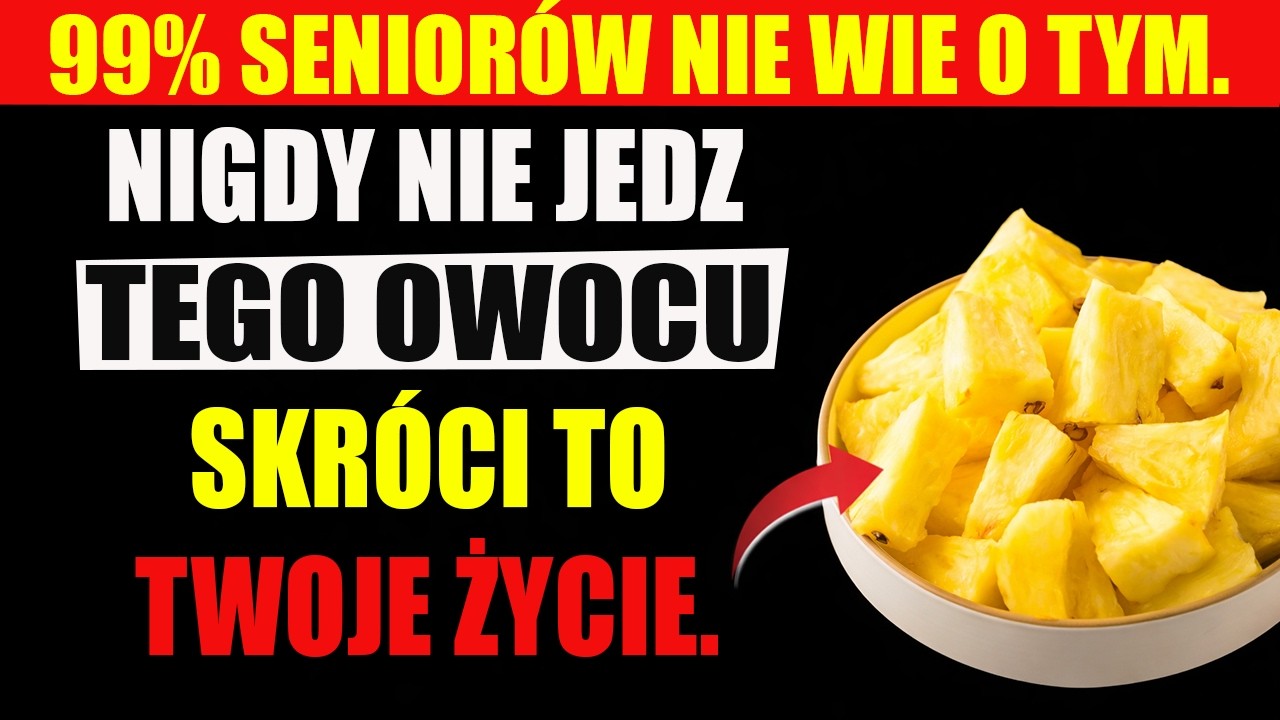 MASZ PONAD 60 LAT? 4 NAJGORSZE OWOCE, KTÓRYCH NIGDY NIE POWINIENEŚ JEŚĆ