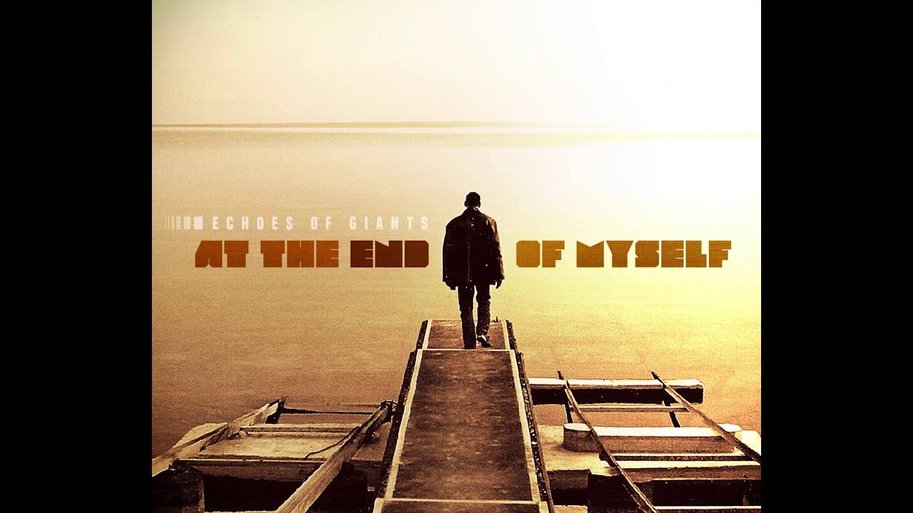 Echoes of Giants - At The End Of Myself