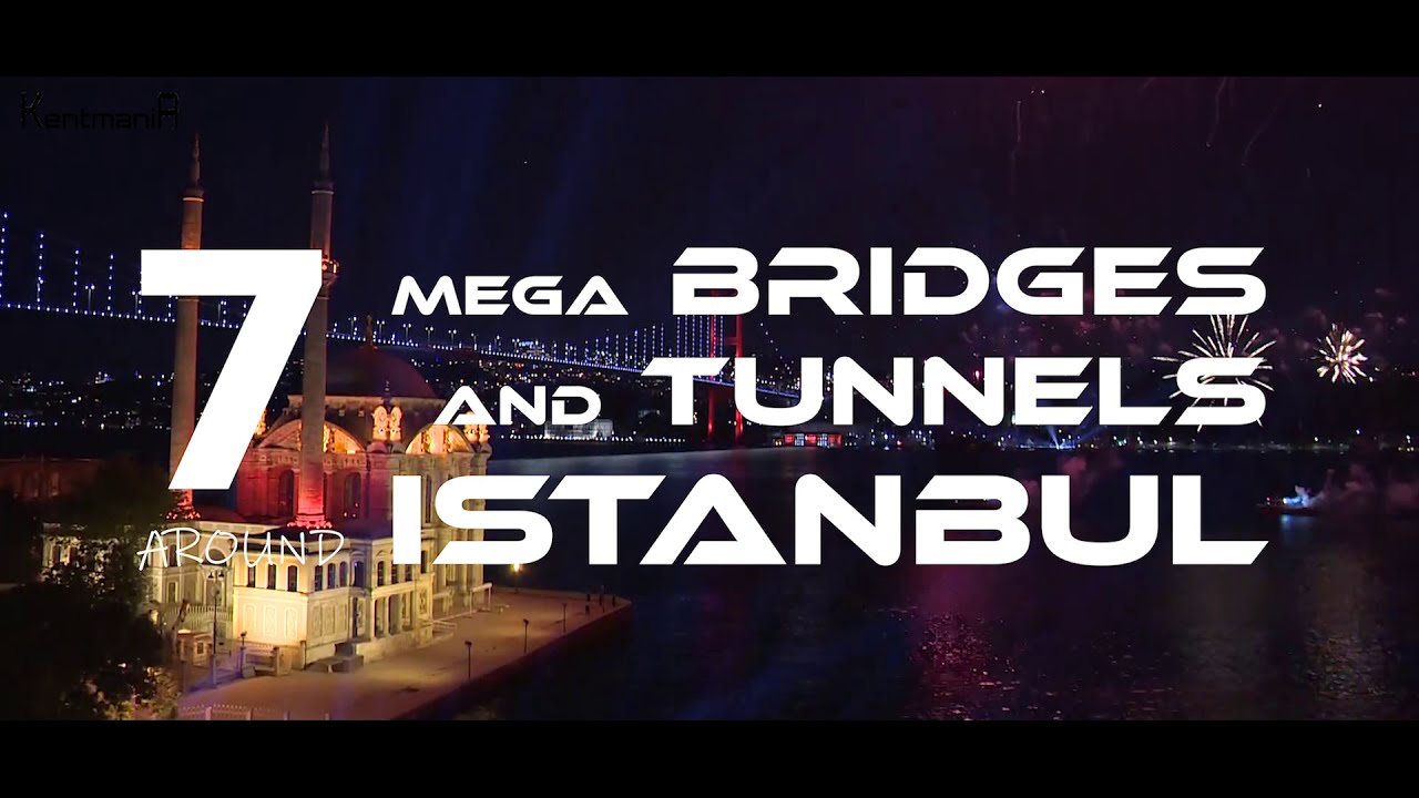 7 Mega Bridges and Undersea Tunnels near Istanbul - 7 Dev Köprü ve Tünel