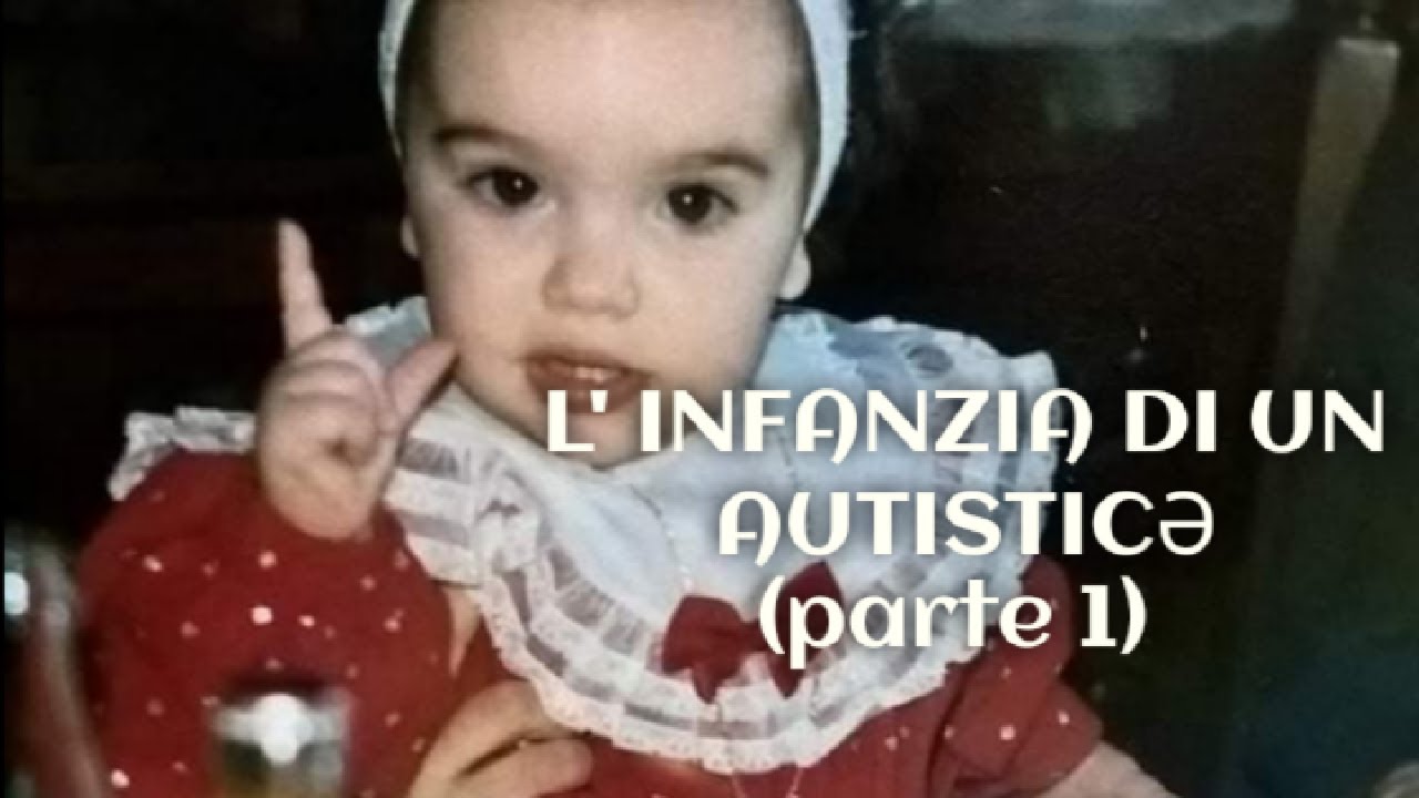 Autismo_L' infanzia di una persona autistica_parte 1